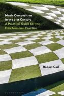 Music Composition In The 21st Centu di CARL ROBERT edito da Bloomsbury Publishing Plc