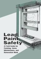 Lead Paint Safety: A Field Guide for Painting, Home Maintenance, and Renovation Work di U. S. Department of Housing and Urban De edito da Createspace