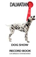 Dog Show Record Book - UK Edition: Dalmatian di Snapping Turtle Books edito da Createspace