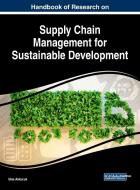 Handbook of Research on Supply Chain Management for Sustainable Development edito da Business Science Reference