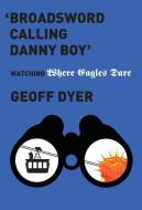 'broadsword Calling Danny Boy': Watching 'where Eagles Dare' di Geoff Dyer edito da PANTHEON