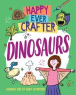 Happy Ever Crafter: Dinosaurs di Annalees Lim edito da Hachette Children's Group