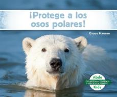 ¡protege a Los Osos Polares! (Help the Polar Bears) di Grace Hansen edito da ABDO KIDS JUMBO