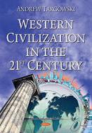 Western Civilization in the 21st Century di Andrew Targowski edito da Nova Science Publishers, Inc