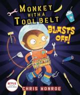 Monkey with a Tool Belt Blasts Off! di Chris Monroe edito da CAROLRHODA BOOKS