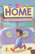 Daddy's Home | Eager To Read Kids Book Fiction di Baby Professor edito da Speedy Publishing LLC