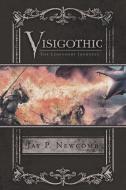 Visigothic di Jay P Newcomb edito da AuthorHouse