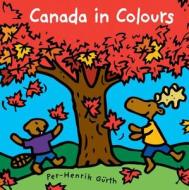 Canada in Colours di Perhenrik Gurth, Per Henrik Gurth edito da Kids Can Press