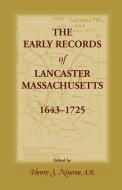 The Early Records of Lancaster, Massachusetts, 1643-1725 di Henry S. Nourse edito da Heritage Books Inc.