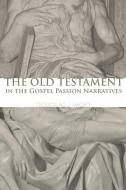 The Old Testament in the Gospel Passion Narratives di Douglas J Moo edito da Wipf and Stock