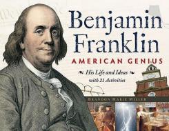 Benjamin Franklin, American Genius di Brandon Marie Miller edito da A Cappella Books