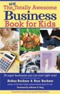 New Totally Awesome Business Book for Kids: Revised Edition di Arthur Bochner, Rose Bochner, Adriane G. Berg edito da NEWMARKET PR