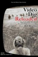 Video Dig Reloaded di Bill Ritchie edito da Ritchie's Perfect Press