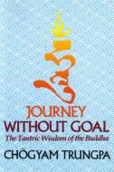 Journey Without Goal: The Tantric Wisdom of the Buddha di Chogyam Trungpa edito da SHAMBHALA