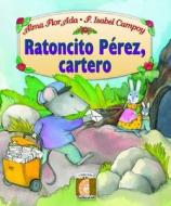 Ratoncito Perez, Cartero = Perez the Mouse, Mail Carrier di Isabel Campoy, Alma Flor Ada edito da Santillana USA Publishing Company