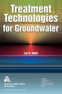 Treatment Technologies for Groundwater di Lee H. Odell edito da American Water Works Association