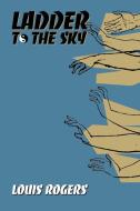 Ladder To The Sky di Louis Rogers edito da Iuniverse