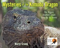 Mysteries of the Komodo Dragon: The Biggest, Deadliest Lizard Gives Up Its Secrets di Marty Crump edito da BOYDS MILLS PR