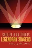 Showcase of the Century's Legendary Singers di Aubrey J. Sher edito da Wasteland Press