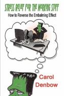 Stress Relief For The Working Stiff di Carol Denbow edito da America Star Books