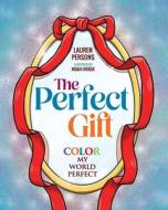 The Perfect Gift di Lauren Persons edito da Loving Healing Press