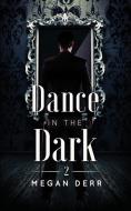 Dance in the Dark di Megan Derr edito da LESS THAN THREE PR