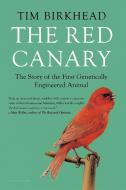 The Red Canary: The Story of the First Genetically Engineered Animal di Tim Birkhead edito da BLOOMSBURY