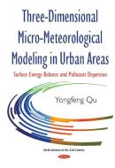 Three-Dimensional Micro-Meteorological Modeling in Urban Areas di Yongfeng Qu edito da Nova Science Publishers Inc