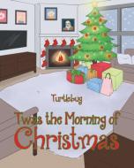Twas The Morning Of Christmas di Turtlebug edito da Christian Faith Publishing, Inc.
