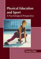 Physical Education and Sport: A Psychological Perspective edito da CALLISTO REFERENCE
