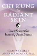 Chi Kung For Radiant Skin di Mantak Chia, Anna Margolina edito da Inner Traditions/Bear & Company