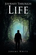 Journey Through Life di Jeremy White edito da Page Publishing Inc