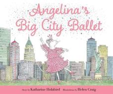 Angelina's Big City Ballet di Katharine Holabird edito da Simon & Schuster