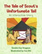 The Tale of Scout's Unfortunate Tail: An Interactive Story di Sondra Kay Dragoun edito da BOOKBABY