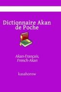 Dictionnaire Akan De Poche di kasahorow edito da Independently Published