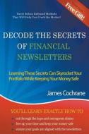 Decode The Secrets Of Financial Newsletters di James Cochrane edito da Speedy Publishing Books