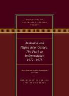 Documents on Australian Foreign Policy: Australia and Papua New Guinea, the Push to Independence, 1972-1975 edito da UNIV OF NEW SOUTH WALES PR