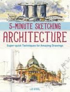 5-Minute Sketching -- Architecture: Super-Quick Techniques for Amazing Drawings di Liz Steel edito da FIREFLY BOOKS LTD