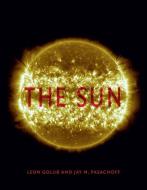The Sun di Leon Golub, Jay M. Pasachoff edito da Reaktion Books
