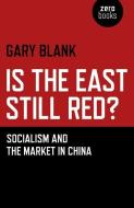 Is the East Still Red? di Gary Blank edito da John Hunt Publishing