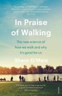 In Praise Of Walking di Shane O'Mara edito da Vintage Publishing
