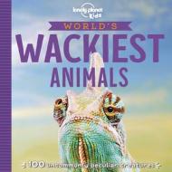 World's Wackiest Animals di Lonely Planet Kids edito da LONELY PLANET PUB