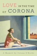 Love In The Time Of Corona di Torena O'Rorke edito da Olympia Publishers