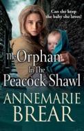 The Orphan in the Peacock Shawl di Annemarie Brear edito da BOLDWOOD BOOKS LTD