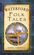 Waterford Folk Tales di Anne Farrell edito da The History Press