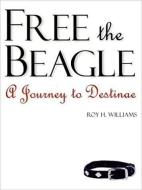 Free the Beagle: A Journey to Destinae [With CDROM] di Roy H. Williams edito da Bard Productions