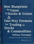 New Blueprints for Gains in Stocks and Grains & One-Way Formula for Trading in Stocks & Commodities di William Dunnigan edito da Harriman House Ltd
