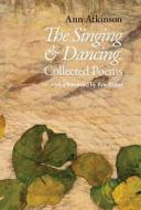 The Singing and Dancing di Ann Atkinson edito da SMITH/DOORSTOP BOOKS