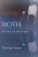Moth; Or How I Came to Be with You Again di Thomas Heise edito da SARABANDE BOOKS