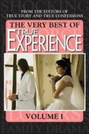 The Very Best of True Experience Volume 1 di Editors of True Story and True Confessio edito da True Renditions